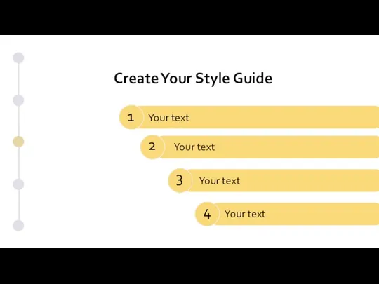 Create Your Style Guide 1 2 3 4 Your text Your text Your text Your text