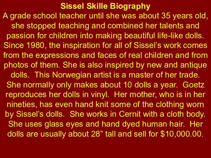 Sissel Skille Biography A grade school teacher until she was about 35