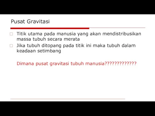 Pusat Gravitasi Titik utama pada manusia yang akan mendistribusikan massa tubuh secara