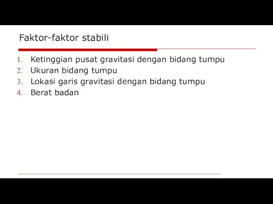 Faktor-faktor stabili Ketinggian pusat gravitasi dengan bidang tumpu Ukuran bidang tumpu Lokasi