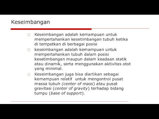 Keseimbangan Keseimbangan adalah kemampuan untuk mempertahankan kesetimbangan tubuh ketika di tempatkan di