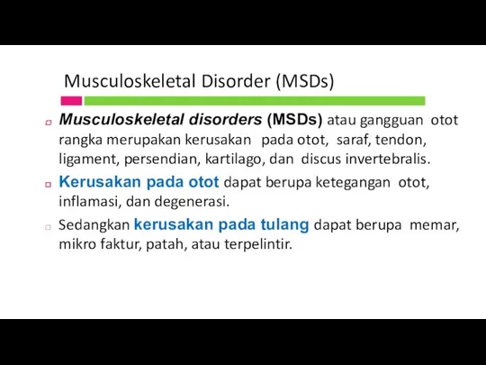 Musculoskeletal Disorder (MSDs) Musculoskeletal disorders (MSDs) atau gangguan otot rangka merupakan kerusakan