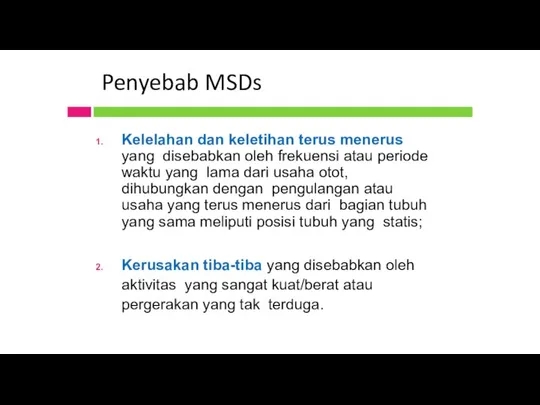 Penyebab MSDs Kelelahan dan keletihan terus menerus yang disebabkan oleh frekuensi atau