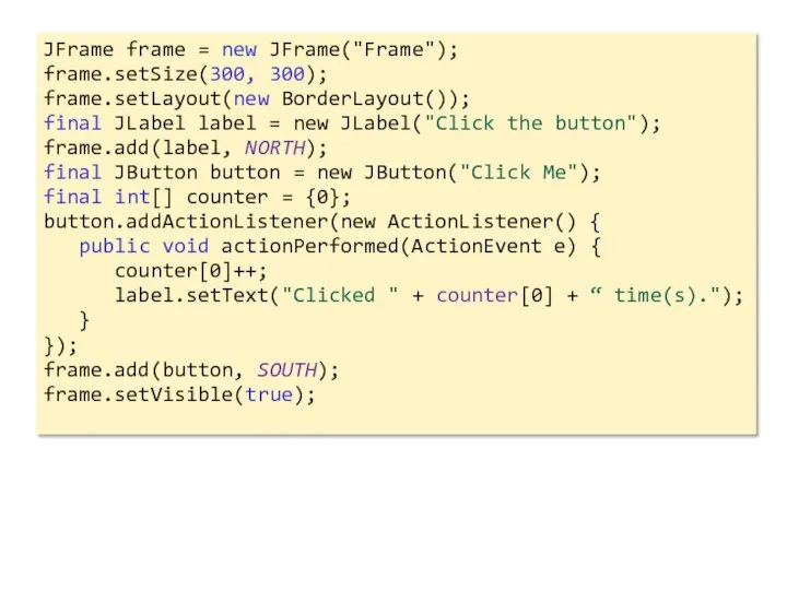 JFrame frame = new JFrame("Frame"); frame.setSize(300, 300); frame.setLayout(new BorderLayout()); final JLabel label