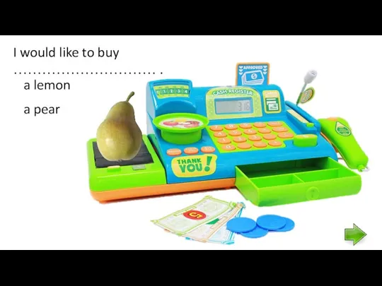 I would like to buy ………………………… . a pear a lemon