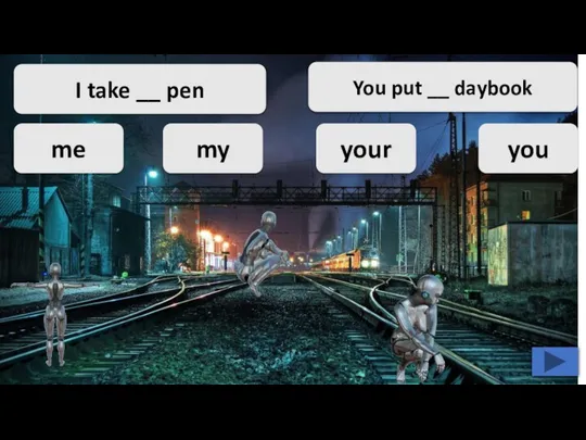 I take __ pen me my your you You put __ daybook
