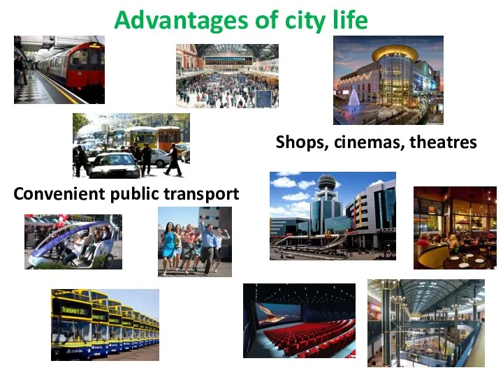 Convenient public transport Shops, cinemas, theatres Advantages of city life