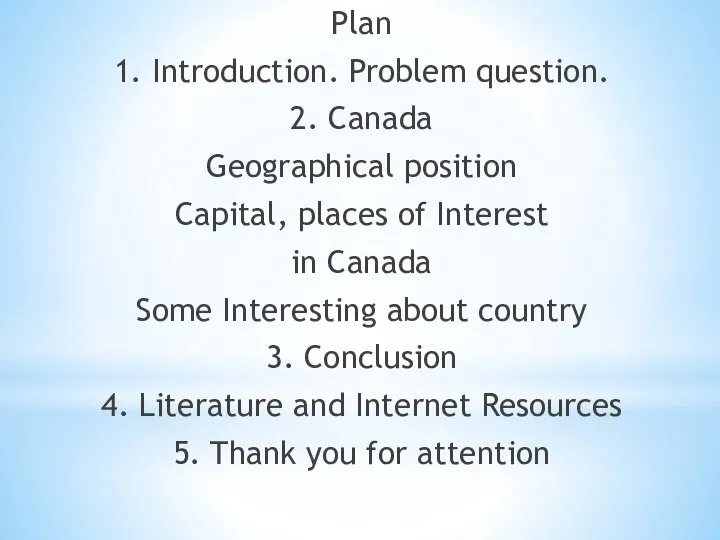 Plan 1. Introduction. Problem question. 2. Canada Geographical position Capital, places of