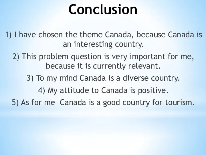 Conclusion 1) I have chosen the theme Canada, because Canada is an