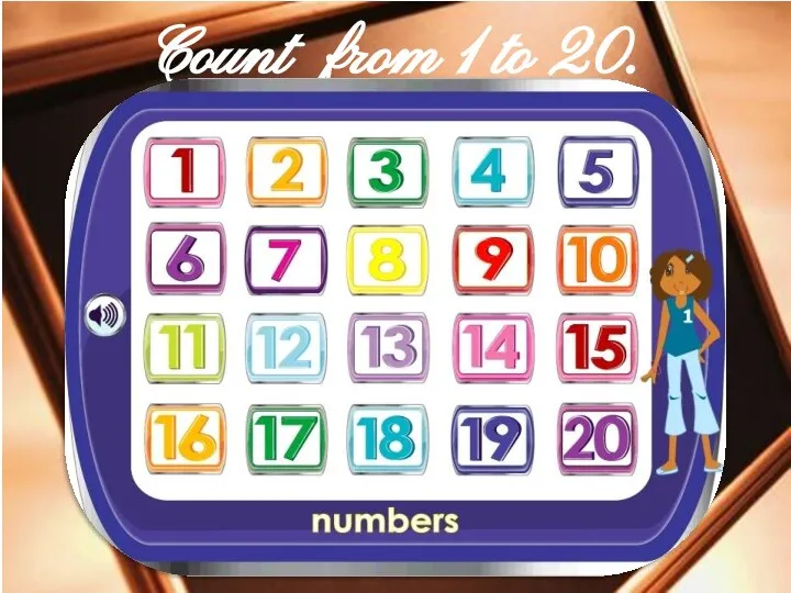 Count from 1 to 20.