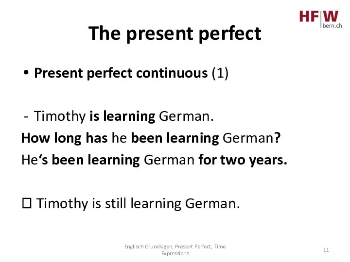 The present perfect Present perfect continuous (1) Timothy is learning German. How