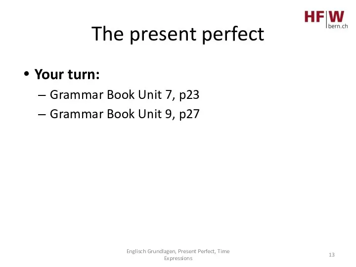 The present perfect Your turn: Grammar Book Unit 7, p23 Grammar Book