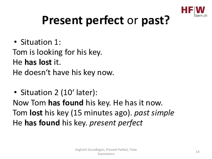 Present perfect or past? Situation 1: Tom is looking for his key.