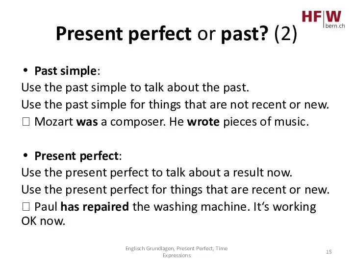 Present perfect or past? (2) Past simple: Use the past simple to