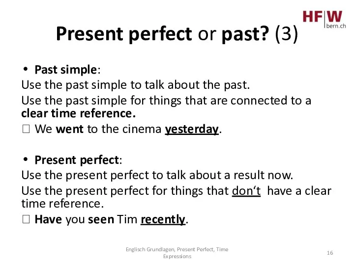 Present perfect or past? (3) Past simple: Use the past simple to