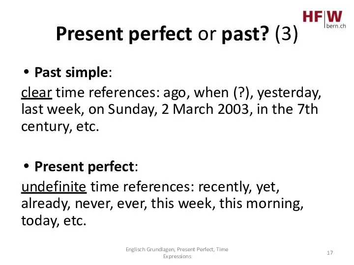 Present perfect or past? (3) Past simple: clear time references: ago, when