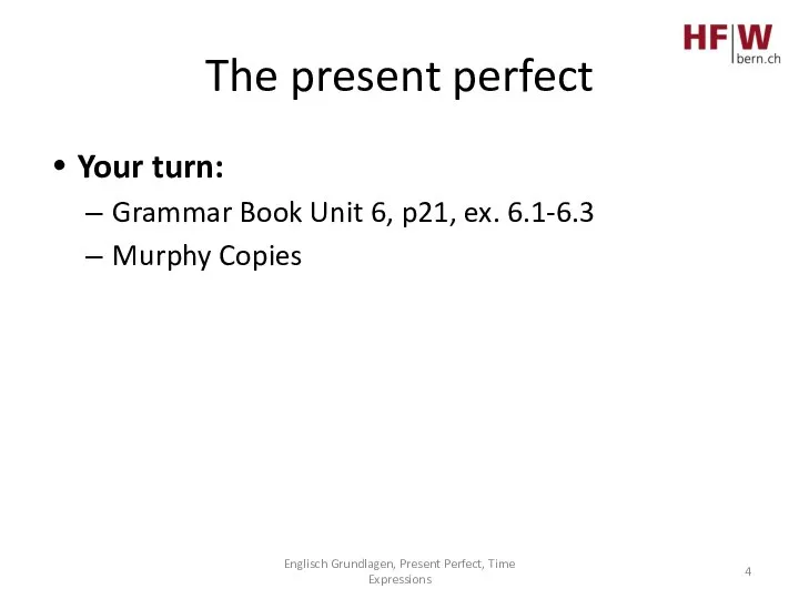The present perfect Your turn: Grammar Book Unit 6, p21, ex. 6.1-6.3