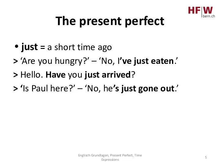 The present perfect just = a short time ago > ‘Are you