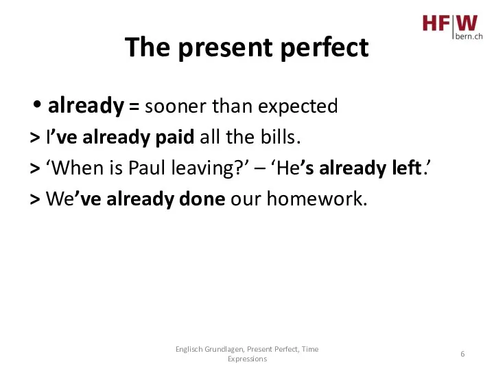 The present perfect already = sooner than expected > I’ve already paid