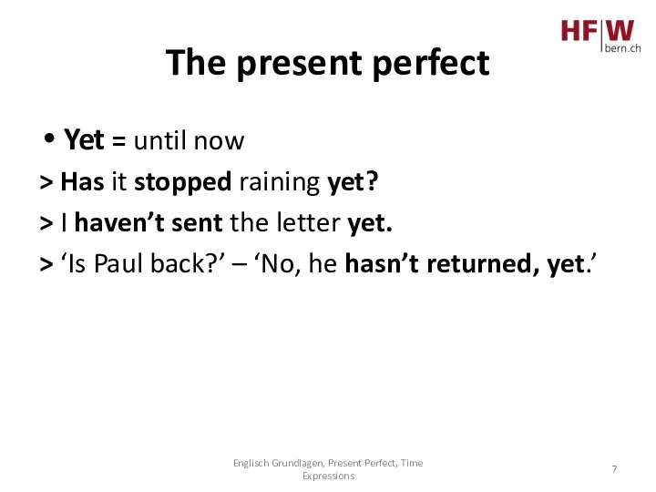 The present perfect Yet = until now > Has it stopped raining
