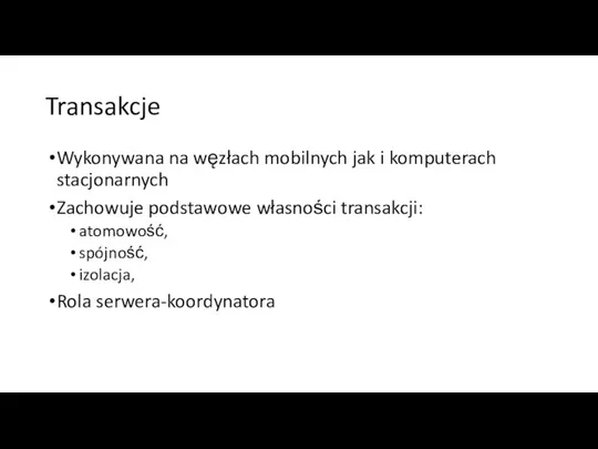 Transakcje Wykonywana na węzłach mobilnych jak i komputerach stacjonarnych Zachowuje podstawowe własności