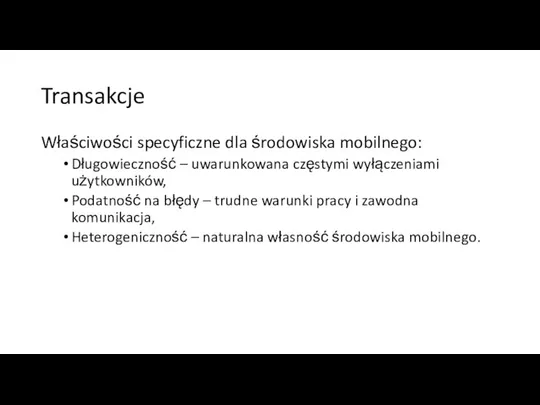 Transakcje Właściwości specyficzne dla środowiska mobilnego: Długowieczność – uwarunkowana częstymi wyłączeniami użytkowników,