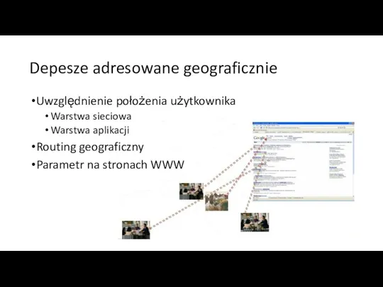 Depesze adresowane geograficznie Uwzględnienie położenia użytkownika Warstwa sieciowa Warstwa aplikacji Routing geograficzny Parametr na stronach WWW