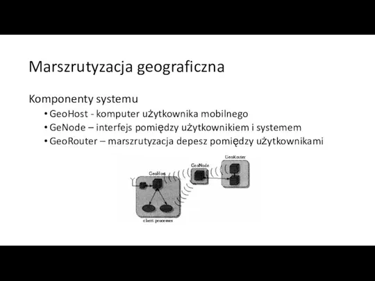 Marszrutyzacja geograficzna Komponenty systemu GeoHost - komputer użytkownika mobilnego GeNode – interfejs