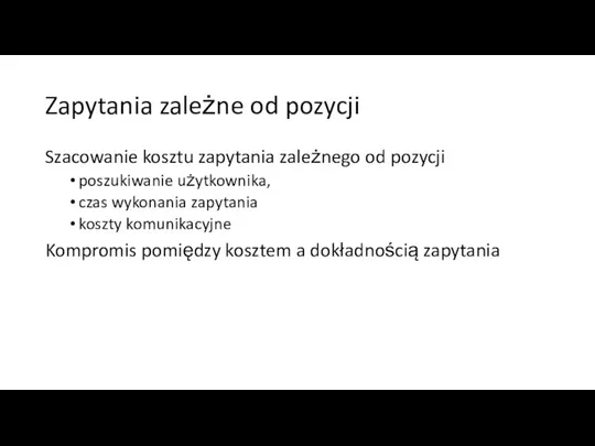 Zapytania zależne od pozycji Szacowanie kosztu zapytania zależnego od pozycji poszukiwanie użytkownika,