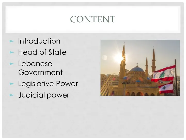 CONTENT Introduction Head of State Lebanese Government Legislative Power Judicial power