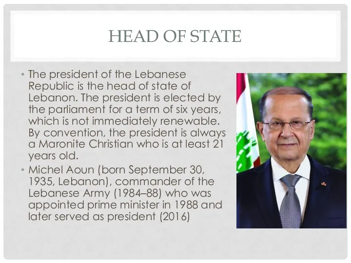 HEAD OF STATE The president of the Lebanese Republic is the head