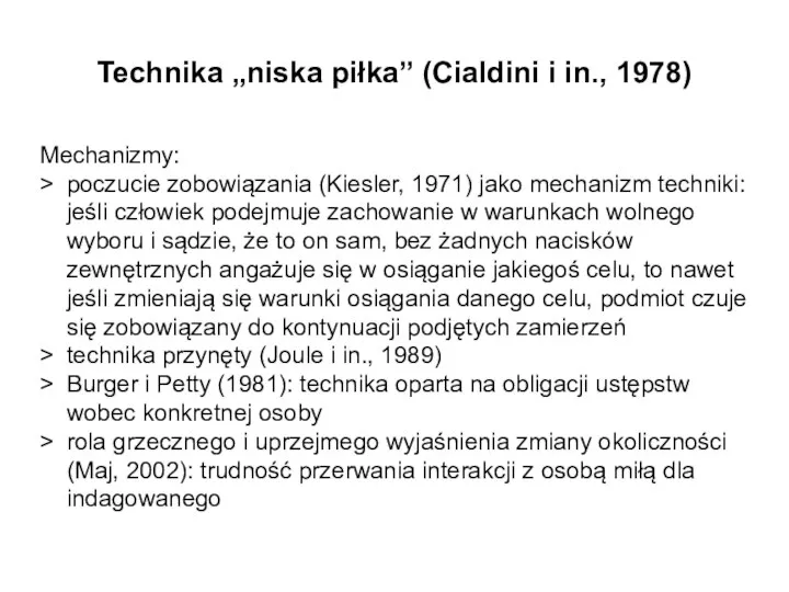 Technika „niska piłka” (Cialdini i in., 1978) Mechanizmy: > poczucie zobowiązania (Kiesler,