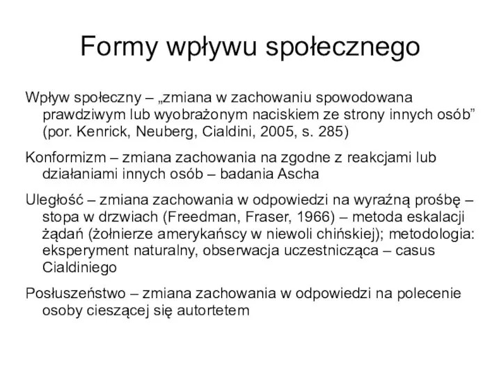 Formy wpływu społecznego Wpływ społeczny – „zmiana w zachowaniu spowodowana prawdziwym lub