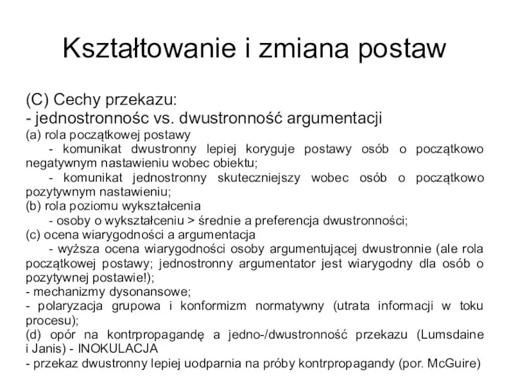 Kształtowanie i zmiana postaw (C) Cechy przekazu: - jednostronnośc vs. dwustronność argumentacji