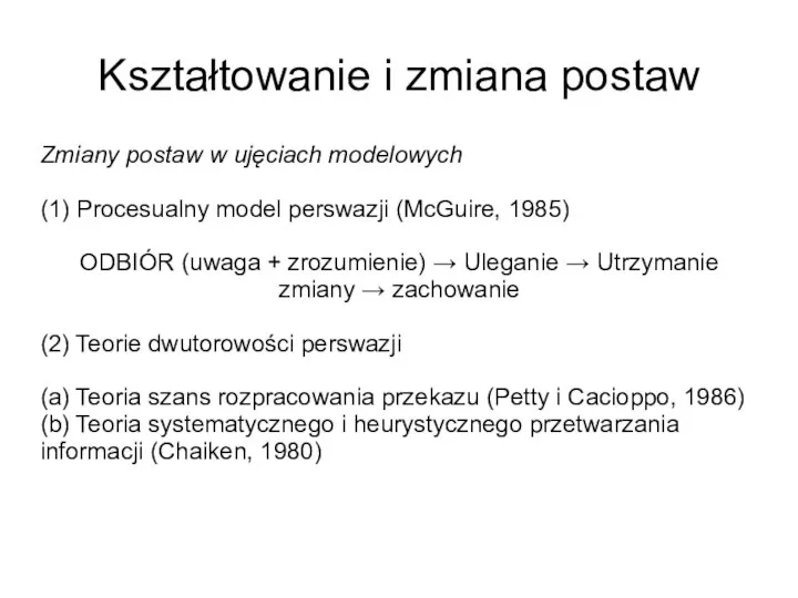 Kształtowanie i zmiana postaw Zmiany postaw w ujęciach modelowych (1) Procesualny model