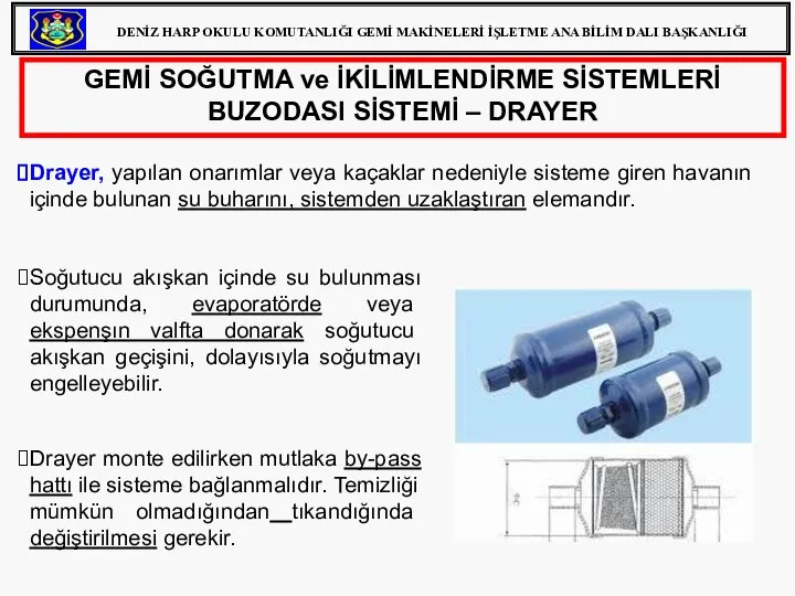 GEMİ SOĞUTMA ve İKİLİMLENDİRME SİSTEMLERİ BUZODASI SİSTEMİ – DRAYER Drayer, yapılan onarımlar