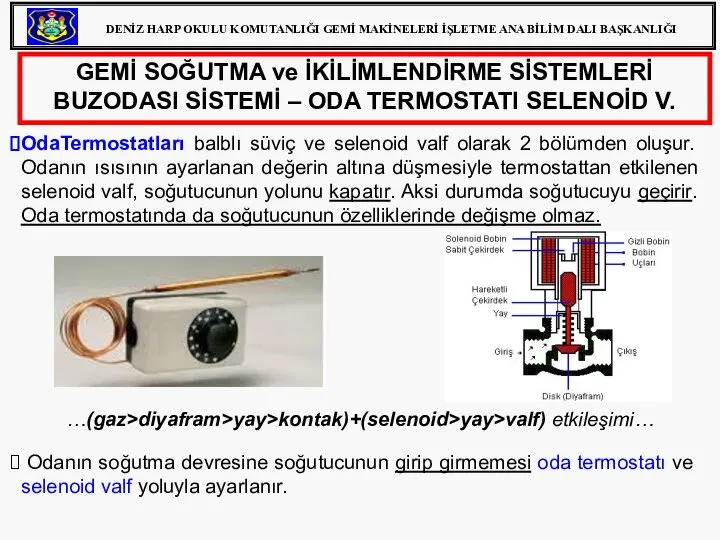 GEMİ SOĞUTMA ve İKİLİMLENDİRME SİSTEMLERİ BUZODASI SİSTEMİ – ODA TERMOSTATI SELENOİD V.