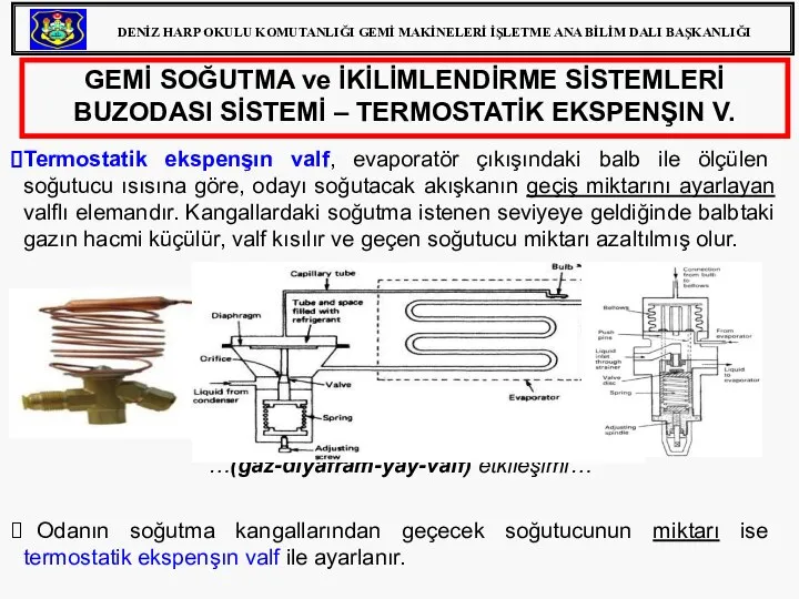 GEMİ SOĞUTMA ve İKİLİMLENDİRME SİSTEMLERİ BUZODASI SİSTEMİ – TERMOSTATİK EKSPENŞIN V. Termostatik