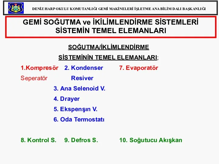 GEMİ SOĞUTMA ve İKİLİMLENDİRME SİSTEMLERİ SİSTEMİN TEMEL ELEMANLARI SOĞUTMA/İKLİMLENDİRME SİSTEMİNİN TEMEL ELEMANLARI;