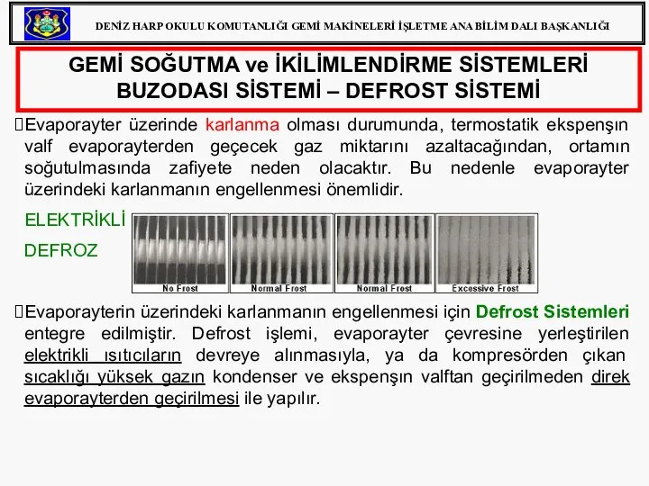 GEMİ SOĞUTMA ve İKİLİMLENDİRME SİSTEMLERİ BUZODASI SİSTEMİ – DEFROST SİSTEMİ Evaporayter üzerinde