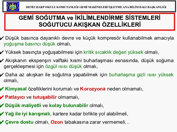 Düşük basınca dayanıklı devre ve küçük kompresör kullanabilmek amacıyla yoğuşma basıncı düşük