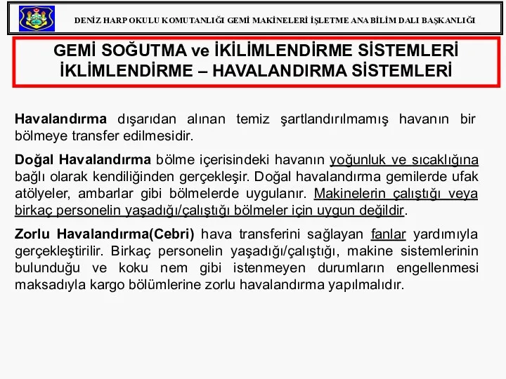 Havalandırma dışarıdan alınan temiz şartlandırılmamış havanın bir bölmeye transfer edilmesidir. Doğal Havalandırma