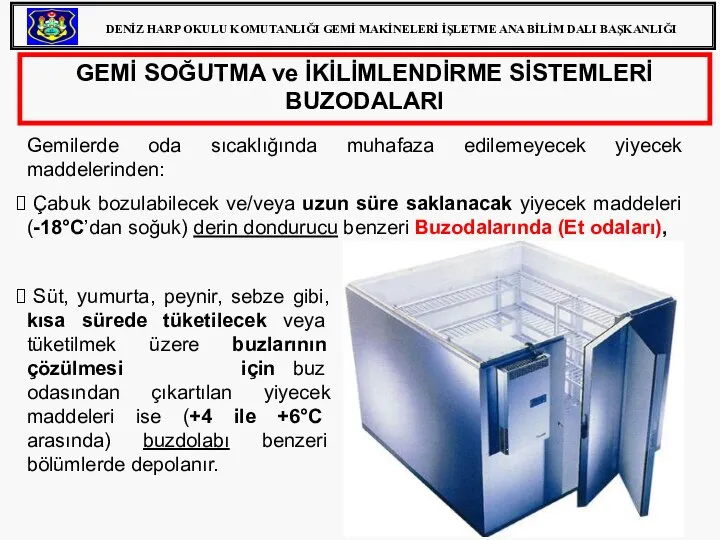 Süt, yumurta, peynir, sebze gibi, kısa sürede tüketilecek veya tüketilmek üzere buzlarının