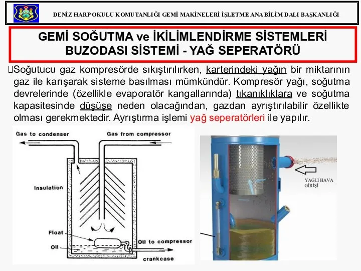 GEMİ SOĞUTMA ve İKİLİMLENDİRME SİSTEMLERİ BUZODASI SİSTEMİ - YAĞ SEPERATÖRÜ Soğutucu gaz