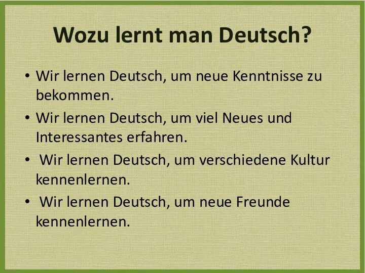 Wozu lernt man Deutsch? Wir lernen Deutsch, um neue Kenntnisse zu bekommen.