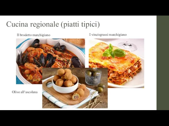 Cucina regionale (piatti tipici) Il brodetto marchigiano I vincisgrassi marchigiano Olive all’ascolana