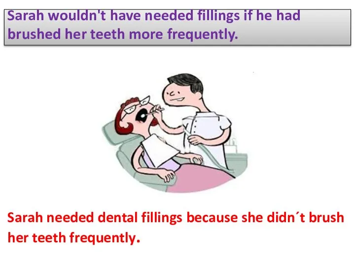 Sarah wouldn't have needed fillings if he had brushed her teeth more