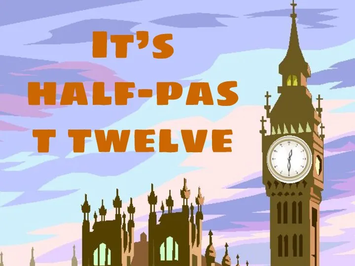 It’s half-past twelve