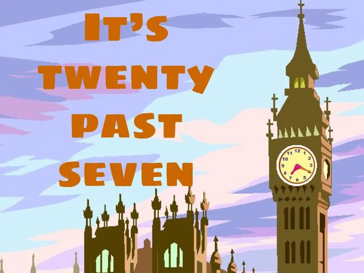 It’s twenty past seven