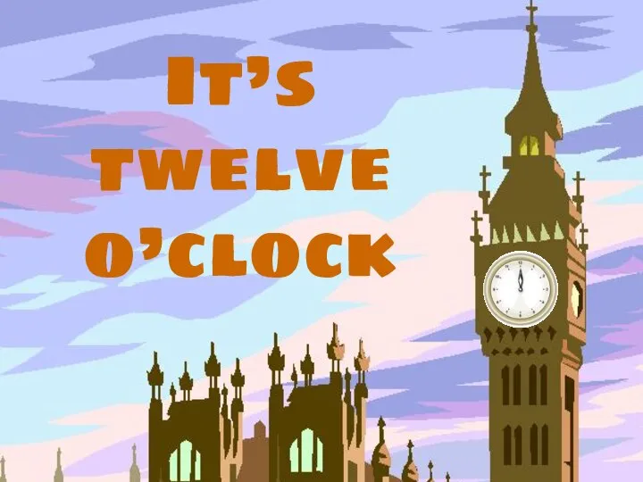 It’s twelve o’clock